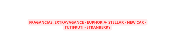 FRAGANCIAS EXTRAVAGANCE EUPHORIA STELLAR NEW CAR TUTIFRUTI STRANBERRY