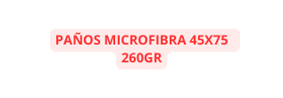 PAÑOS MICROFIBRA 45X75 260GR